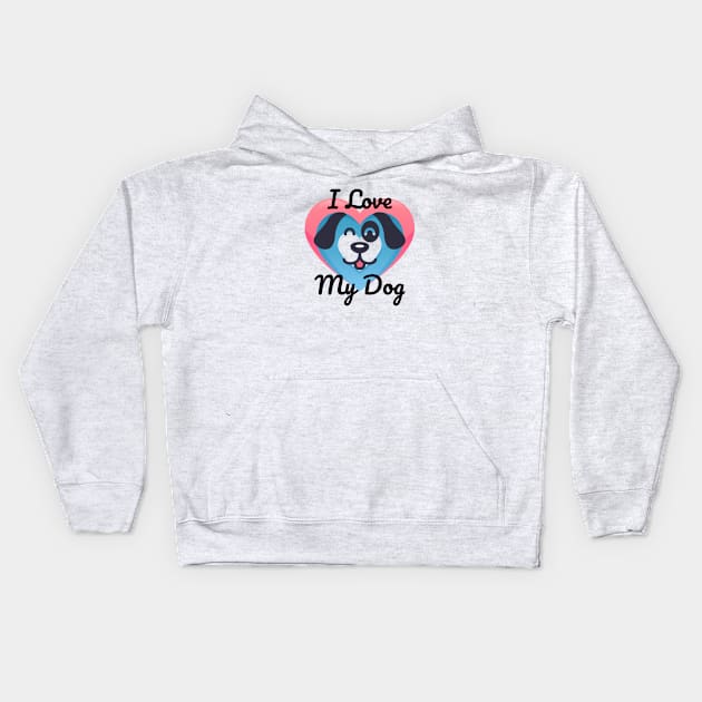 I Love My Dog Kids Hoodie by Look Up Creations